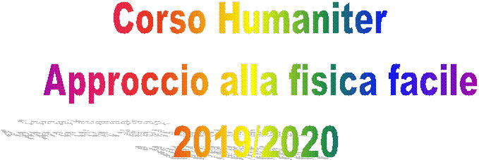 Corso Humaniter
  Approccio alla fisica facile
 2019/2020