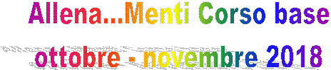 Allena...Menti Corso base 
ottobre - novembre 2018 