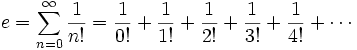 e = \sum_{n=0}^\infty {1 \over n!} = {1 \over 0!} + {1 \over 1!} + {1 \over 2!} + {1 \over 3!} + {1 \over 4!} + \cdots